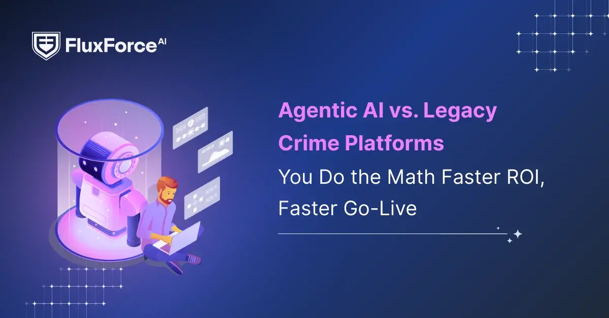 Agentic AI vs. Legacy Crime Platforms: You Do the Math Faster ROI, Faster Go-Live